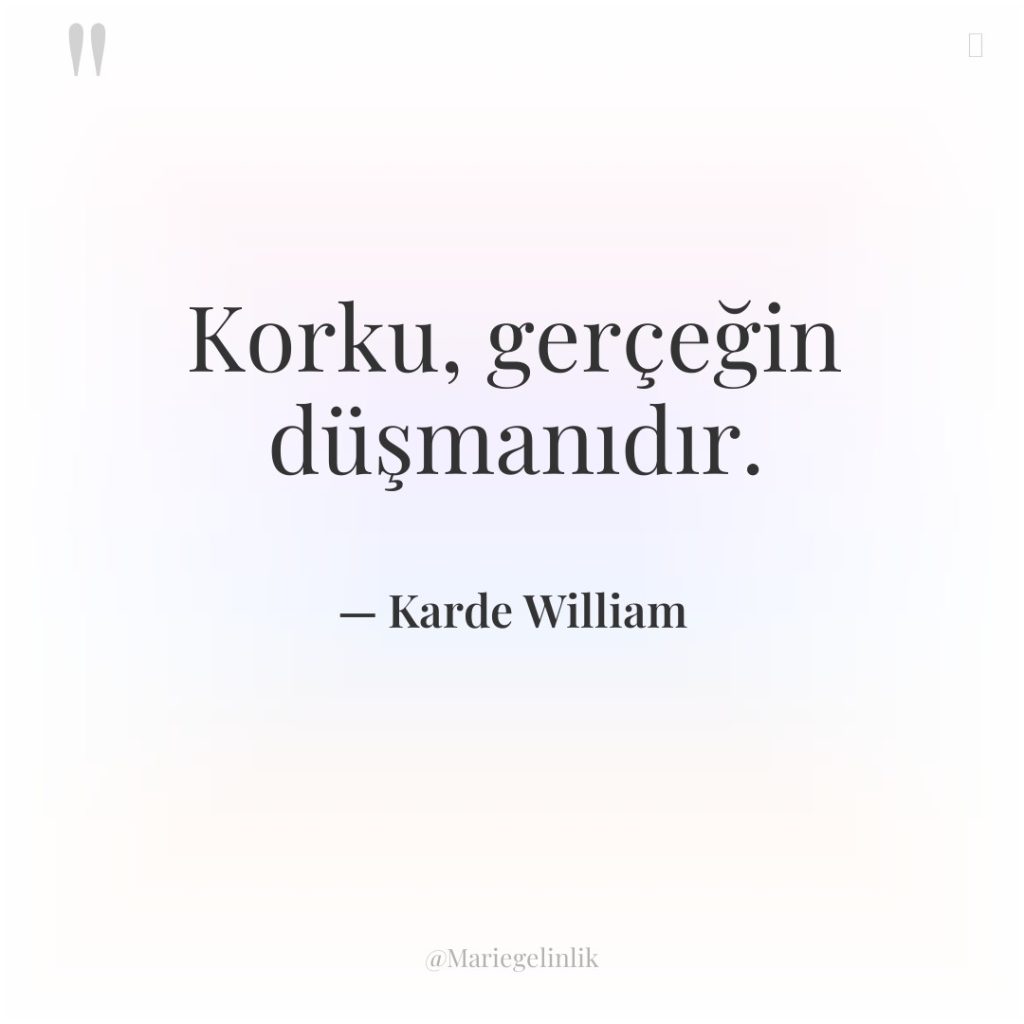 Korku, gerçeğin düşmanıdır.