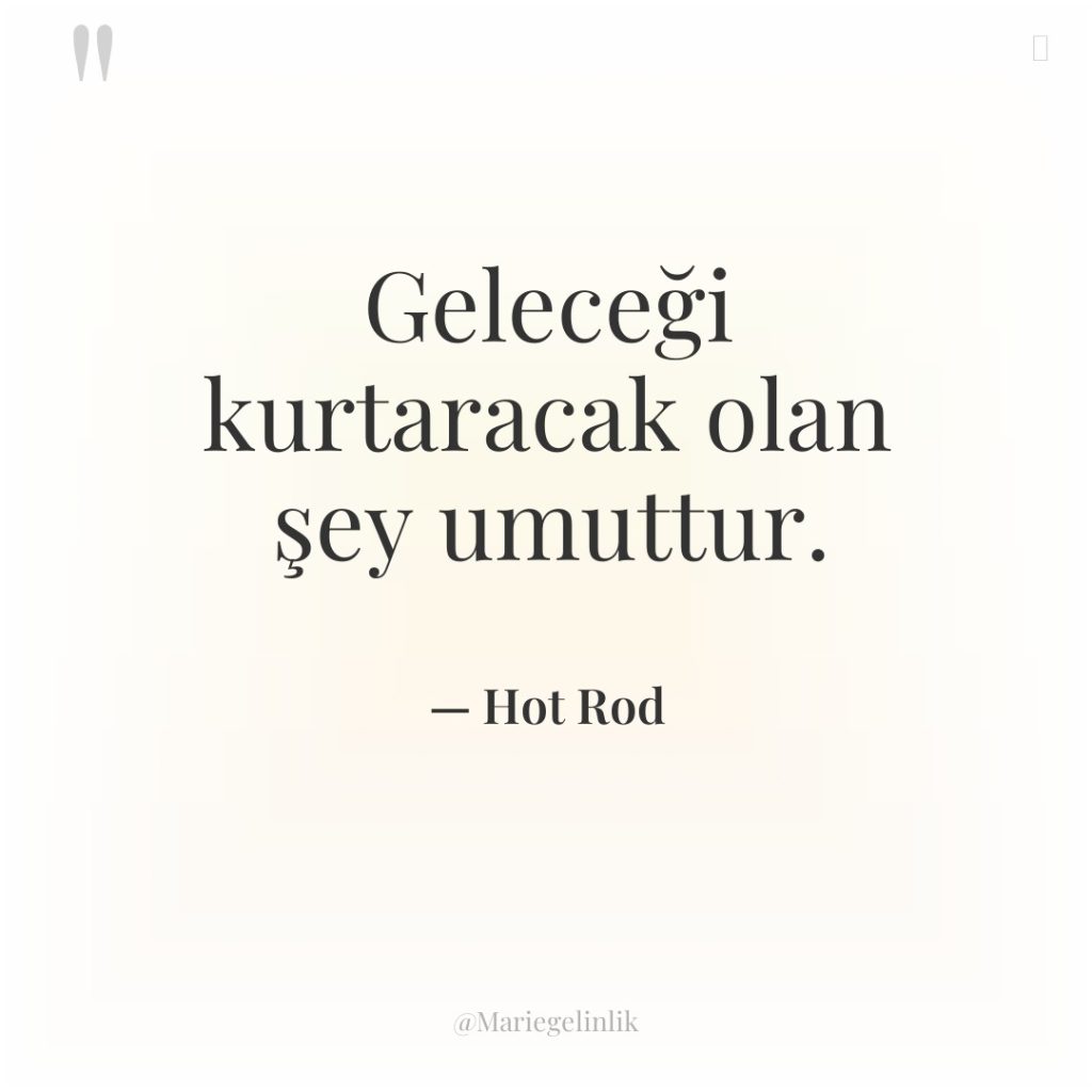 Geleceği kurtaracak olan şey umuttur.