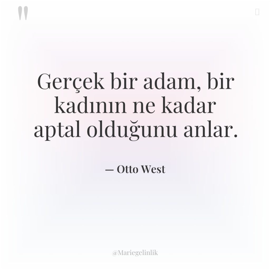 Gerçek bir adam, bir kadının ne kadar aptal olduğunu anlar.