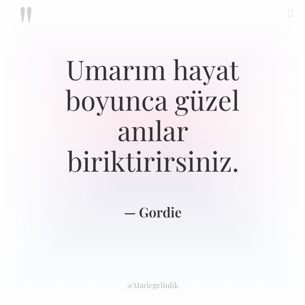 Umarım hayat boyunca güzel anılar biriktirirsiniz.