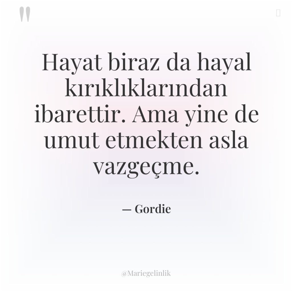 Hayat biraz da hayal kırıklıklarından ibarettir. Ama yine de umut…