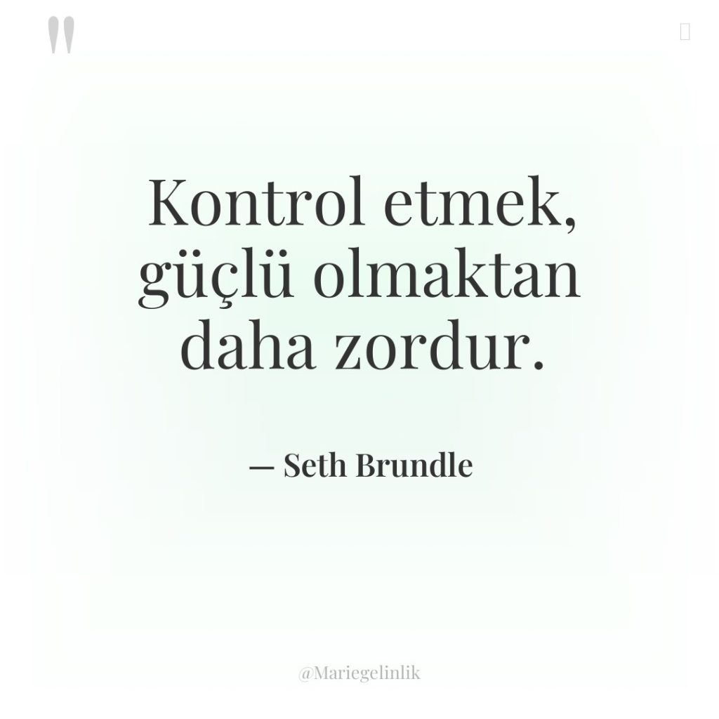 Kontrol etmek, güçlü olmaktan daha zordur.