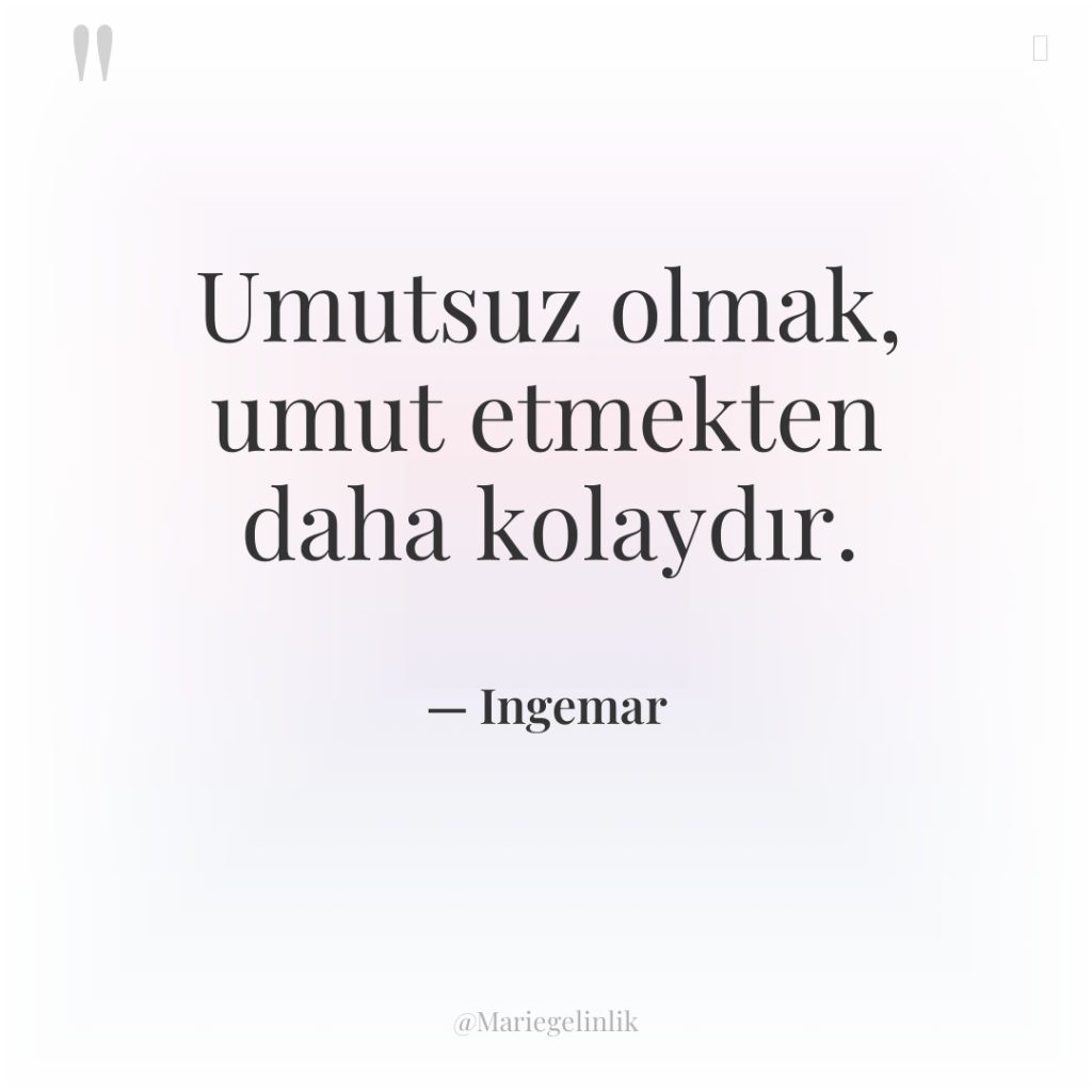 Umutsuz olmak, umut etmekten daha kolaydır.