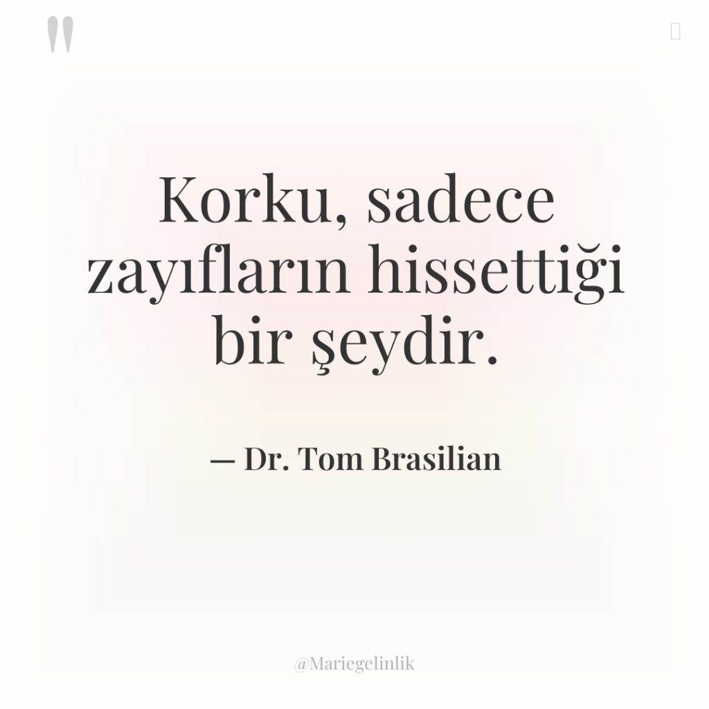 Korku, sadece zayıfların hissettiği bir şeydir.