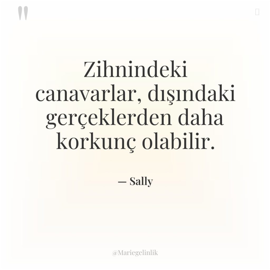 Zihnindeki canavarlar, dışındaki gerçeklerden daha korkunç olabilir.