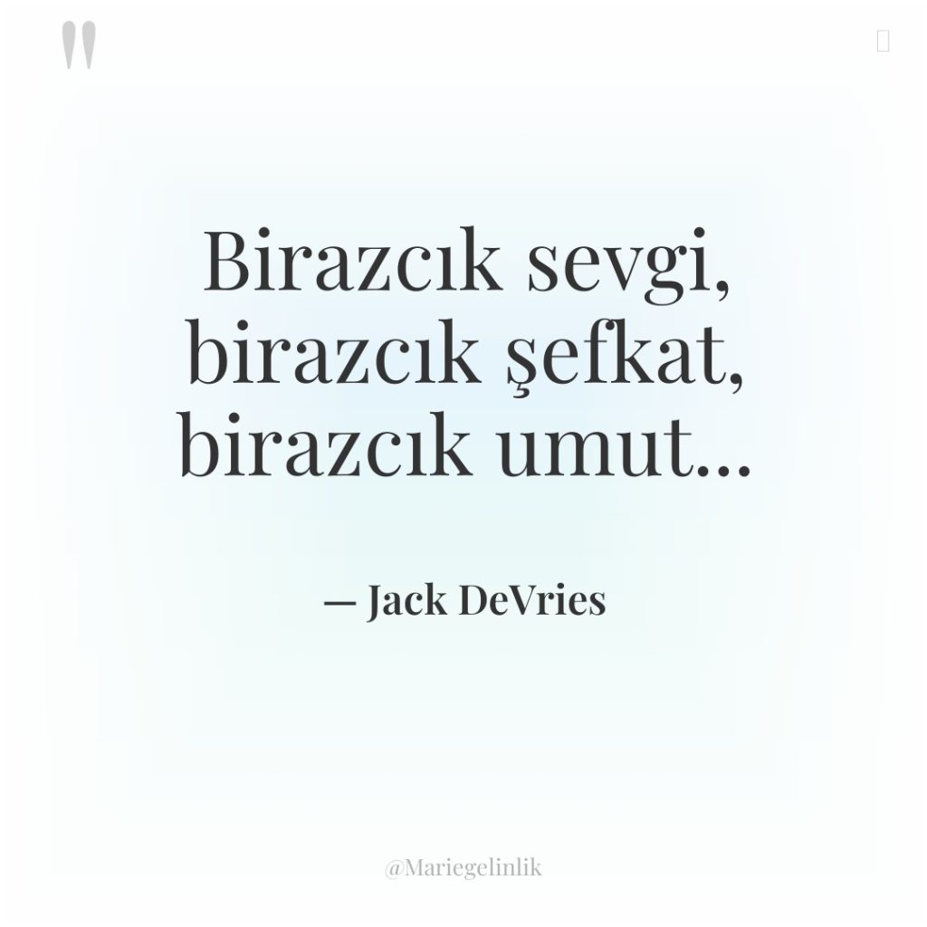 Birazcık sevgi, birazcık şefkat, birazcık umut…