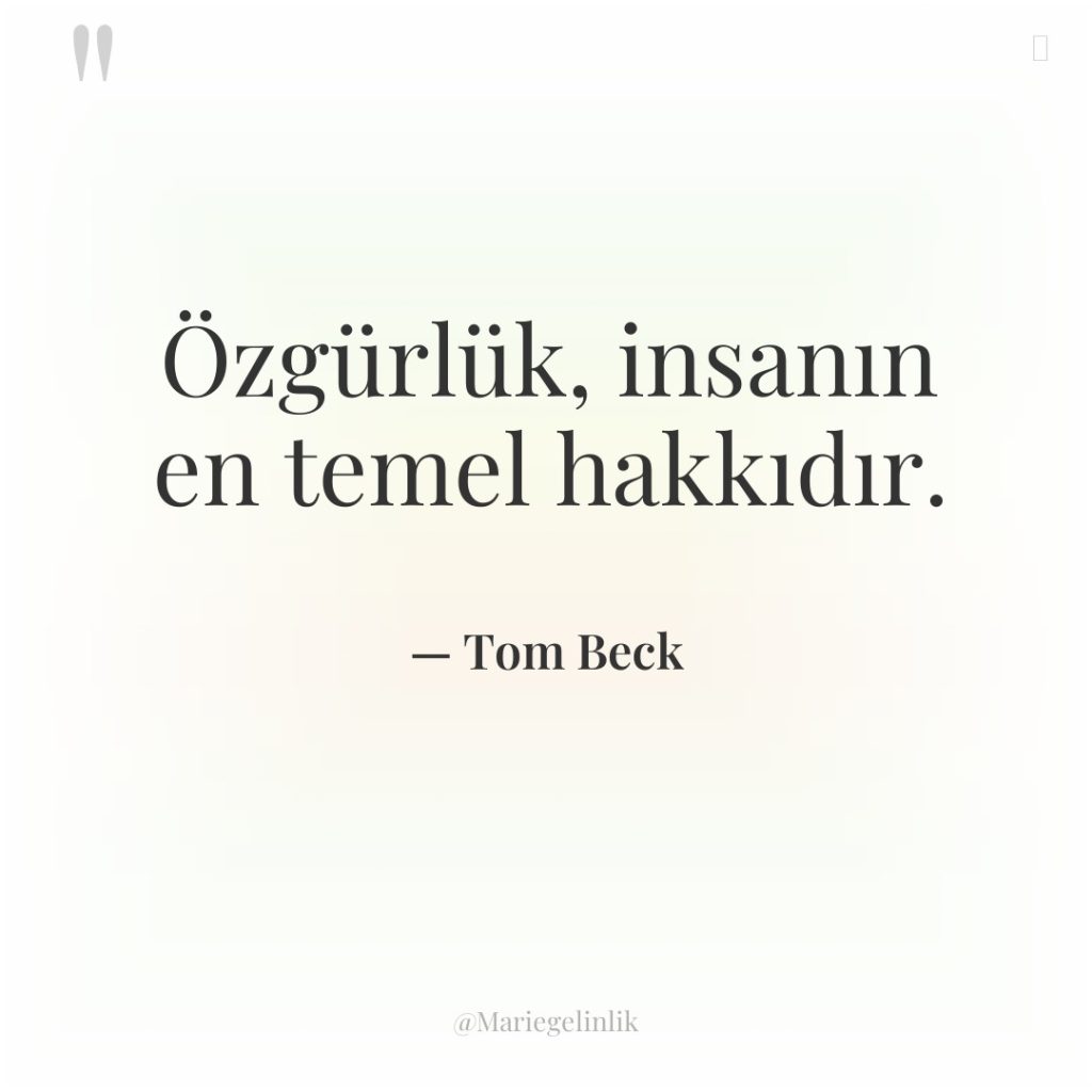 Özgürlük, insanın en temel hakkıdır.