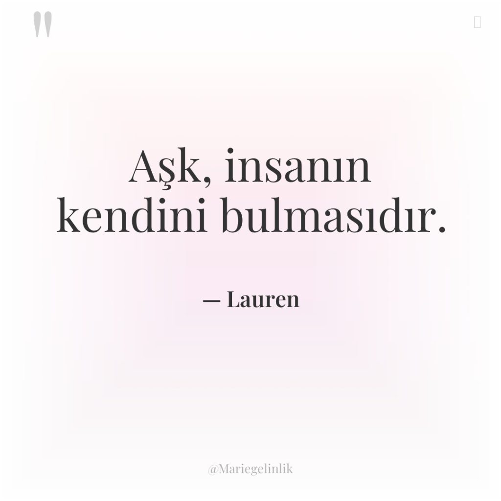 Aşk, insanın kendini bulmasıdır.