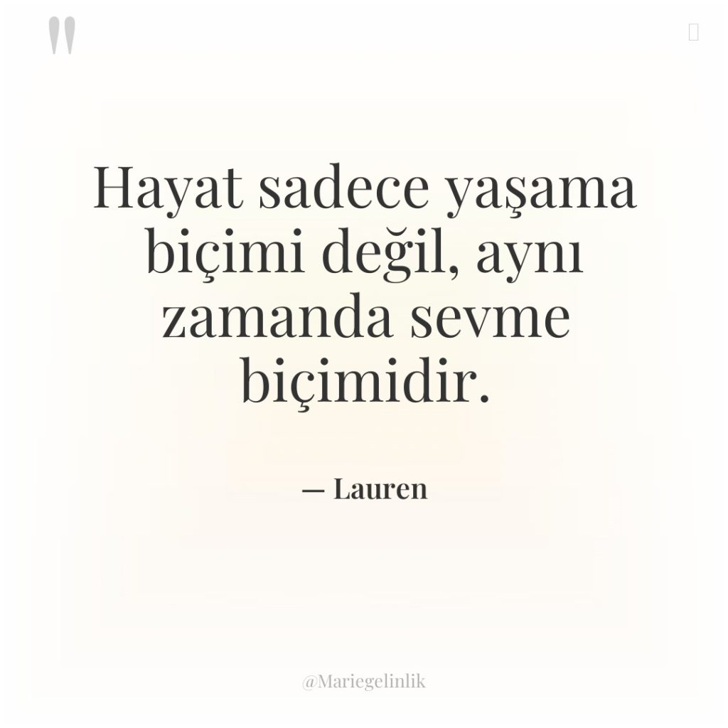 Hayat sadece yaşama biçimi değil, aynı zamanda sevme biçimidir.