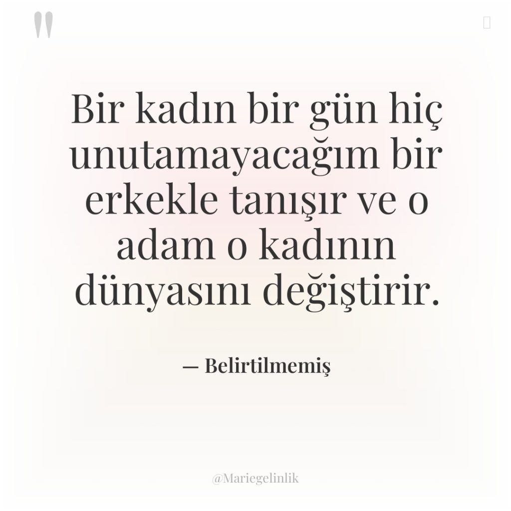 Bir kadın bir gün hiç unutamayacağım bir erkekle tanışır ve…