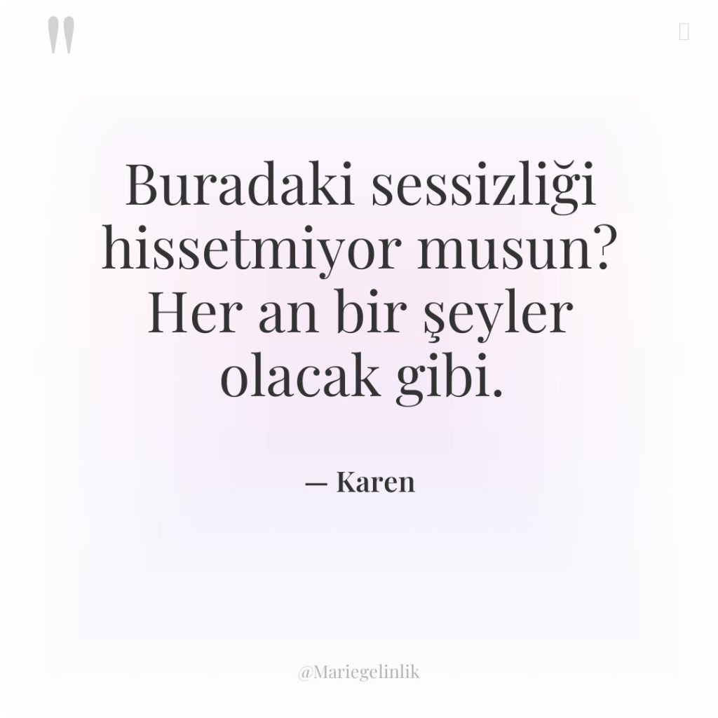 Buradaki sessizliği hissetmiyor musun? Her an bir şeyler olacak gibi.