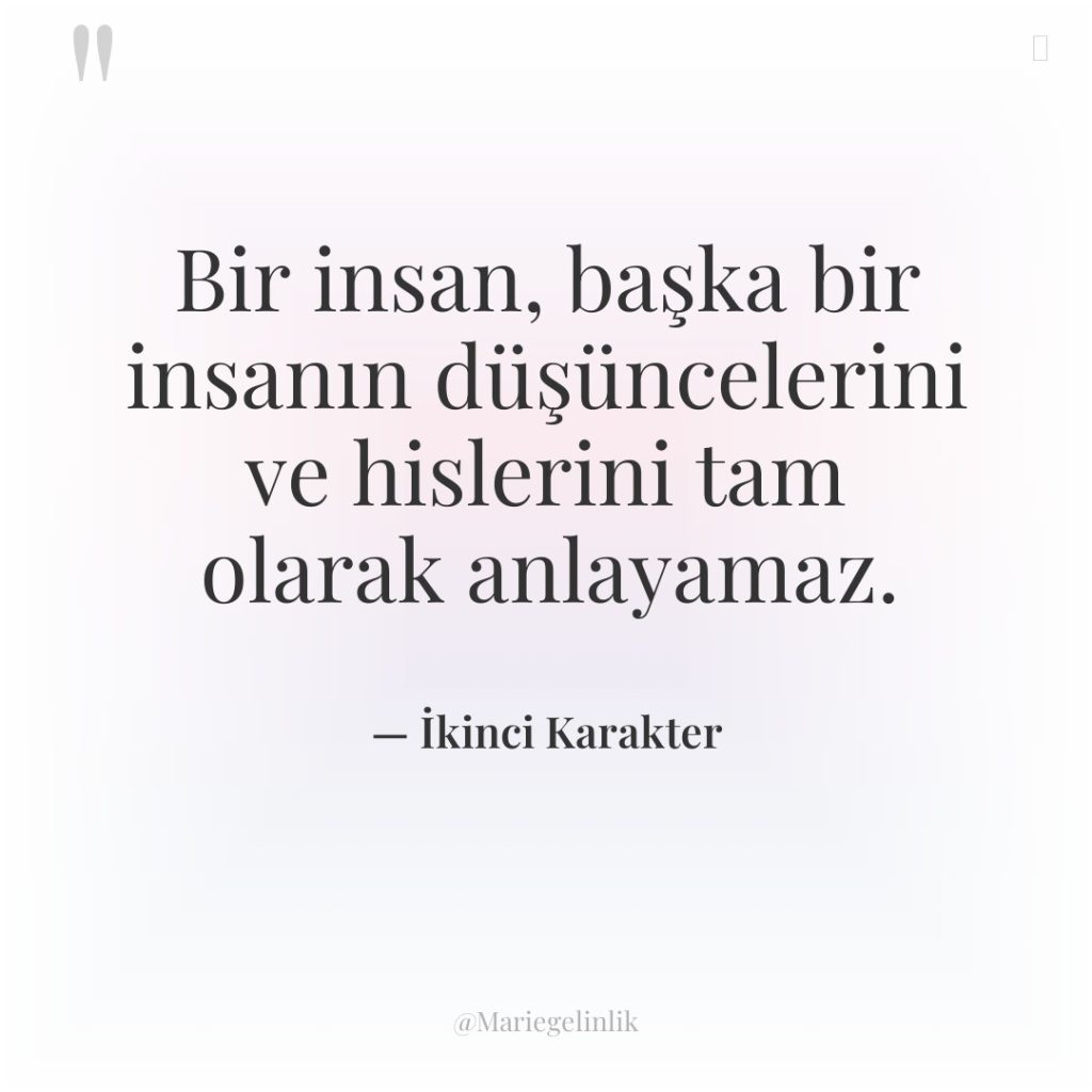 Bir insan, başka bir insanın düşüncelerini ve hislerini tam olarak…