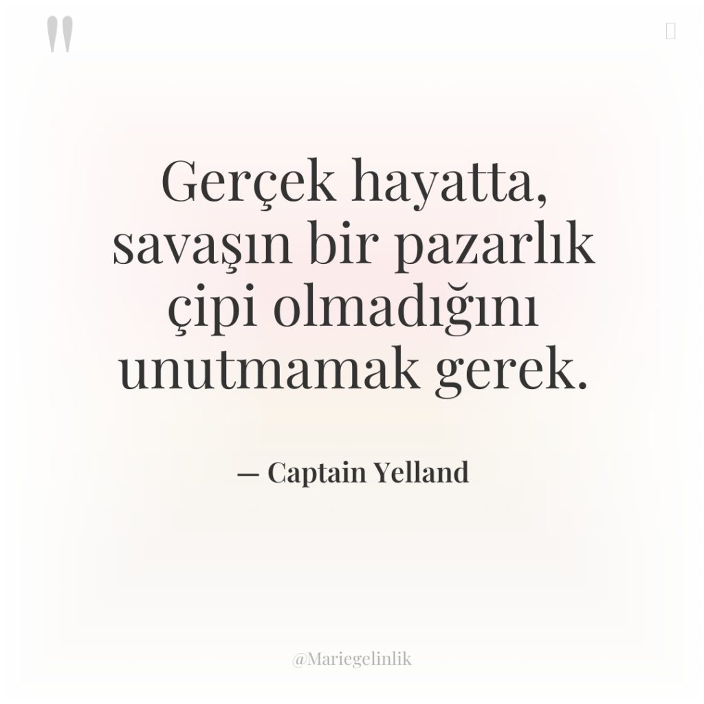 Gerçek hayatta, savaşın bir pazarlık çipi olmadığını unutmamak gerek.