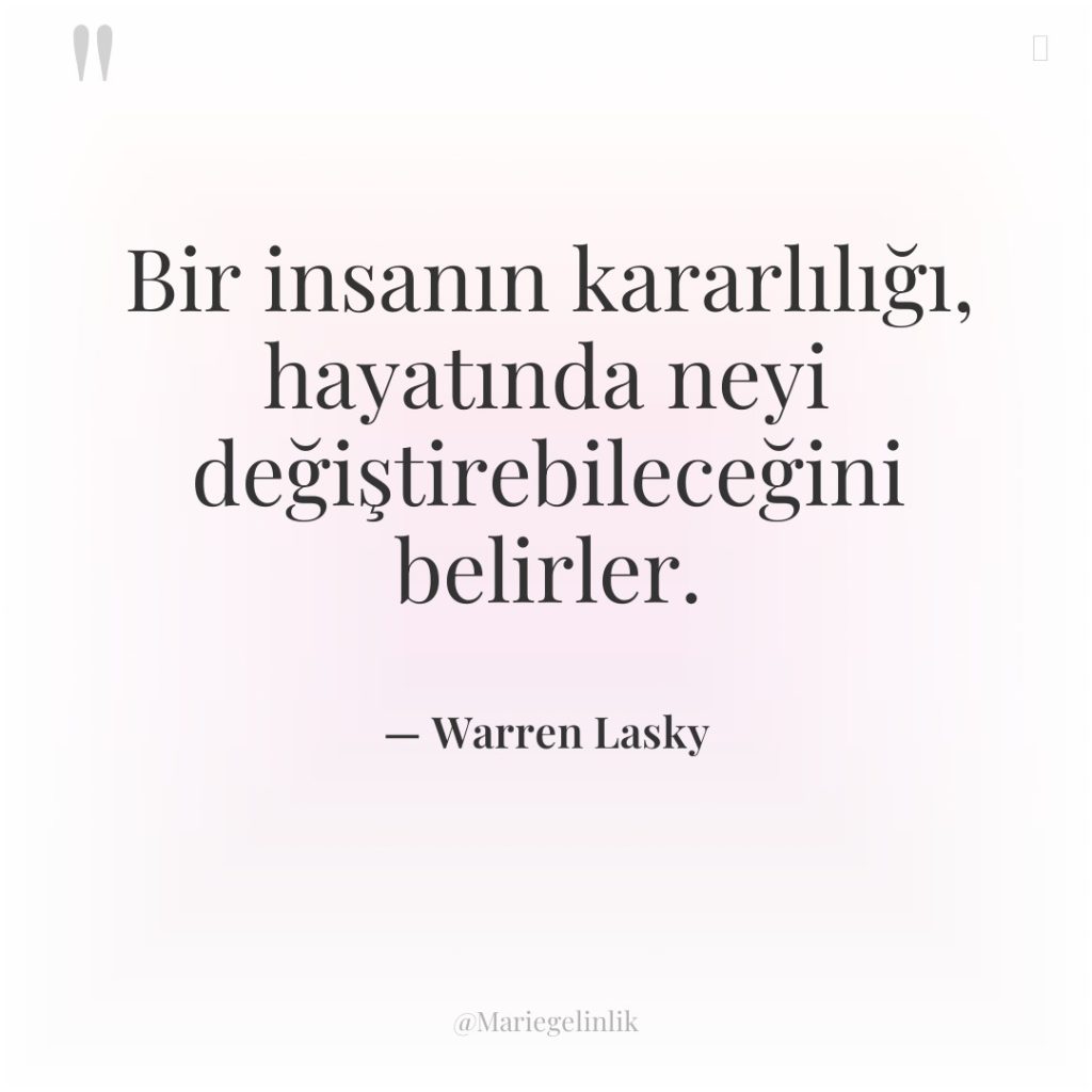 Bir insanın kararlılığı, hayatında neyi değiştirebileceğini belirler.