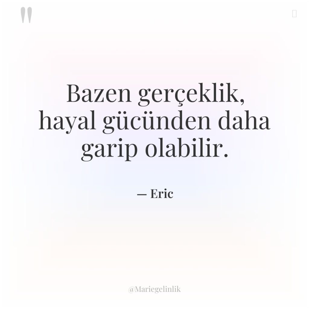 Bazen gerçeklik, hayal gücünden daha garip olabilir.