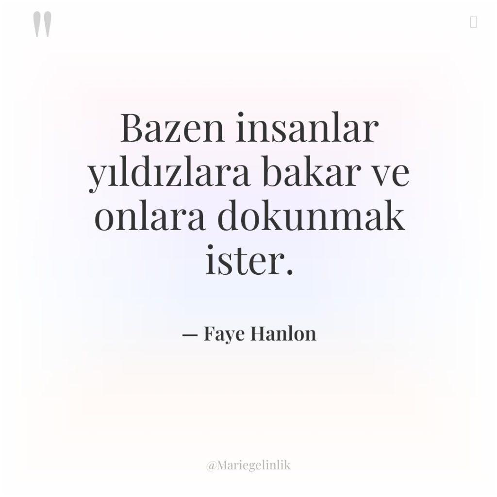 Bazen insanlar yıldızlara bakar ve onlara dokunmak ister.