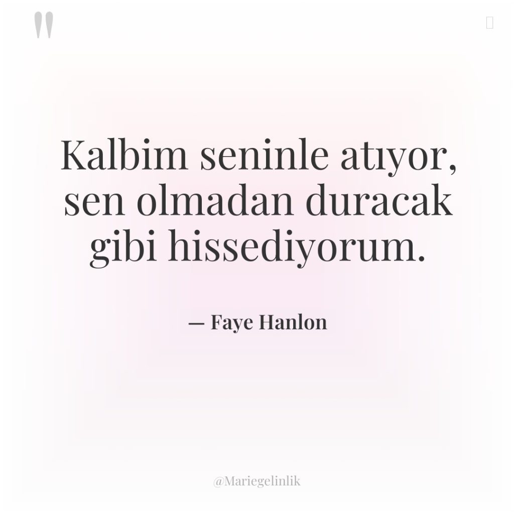 Kalbim seninle atıyor, sen olmadan duracak gibi hissediyorum.