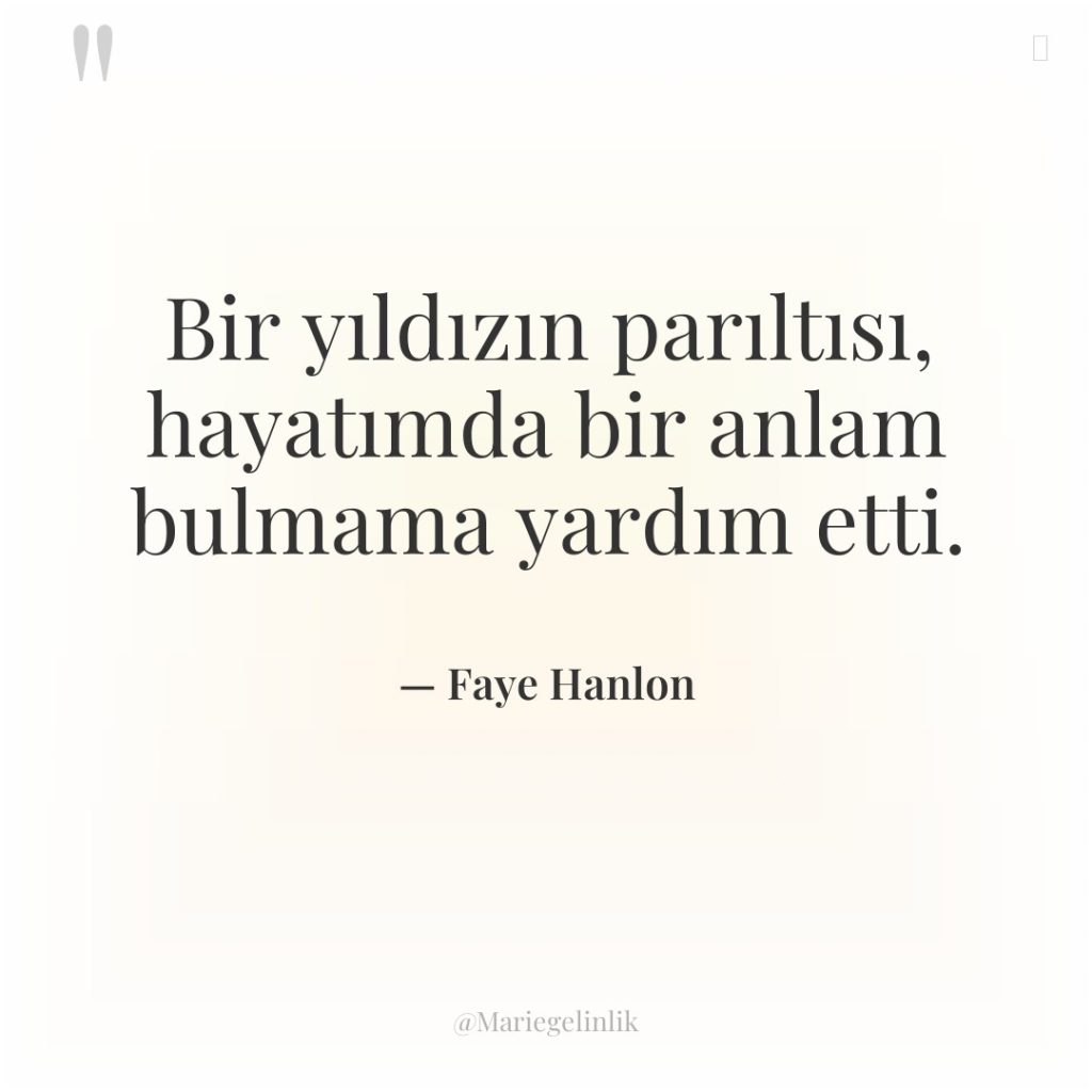 Bir yıldızın parıltısı, hayatımda bir anlam bulmama yardım etti.