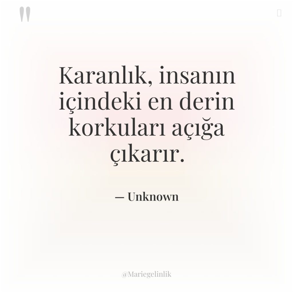 Karanlık, insanın içindeki en derin korkuları açığa çıkarır.