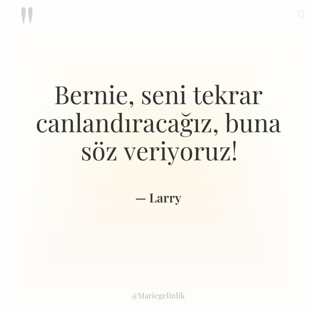 Bernie, seni tekrar canlandıracağız, buna söz veriyoruz!