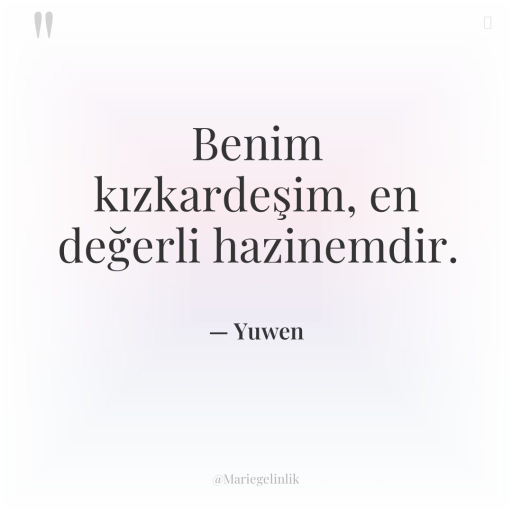 Benim kızkardeşim, en değerli hazinemdir.