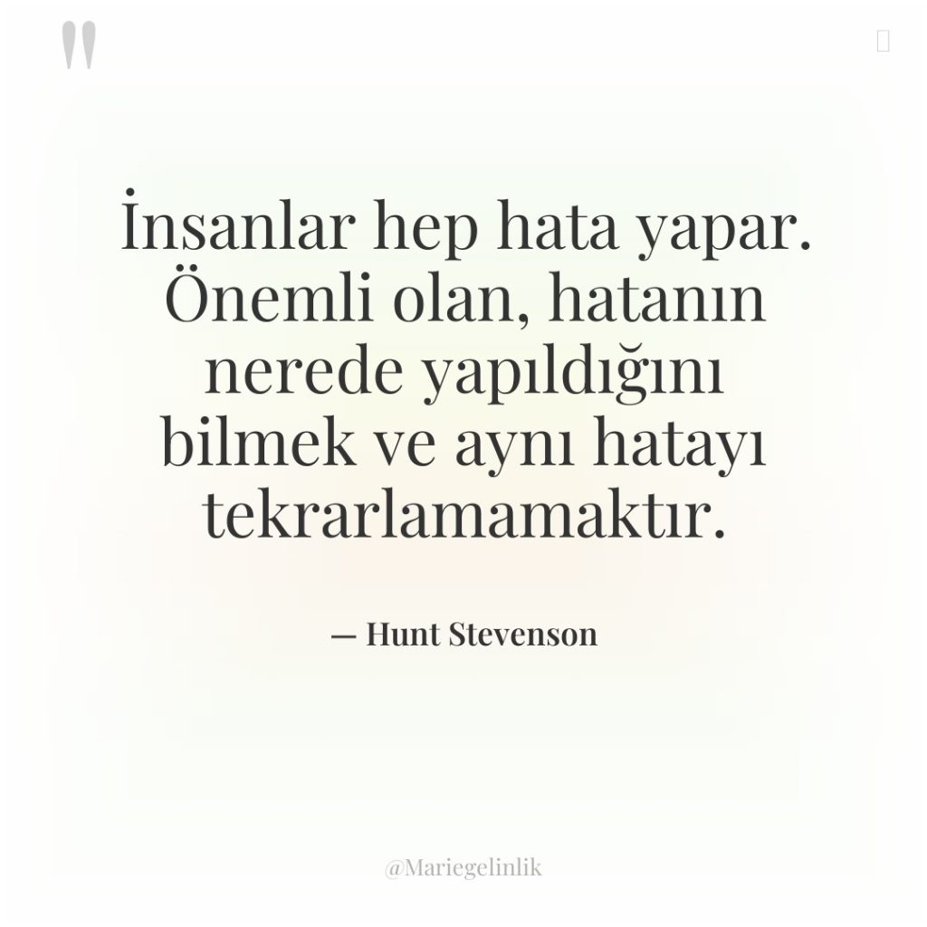 İnsanlar hep hata yapar. Önemli olan, hatanın nerede yapıldığını bilmek…