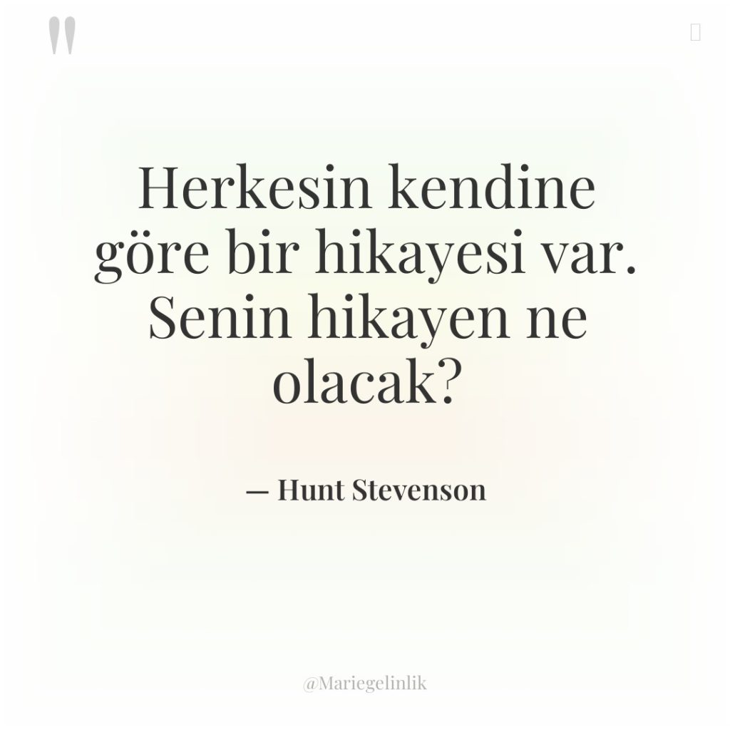 Herkesin kendine göre bir hikayesi var. Senin hikayen ne olacak?