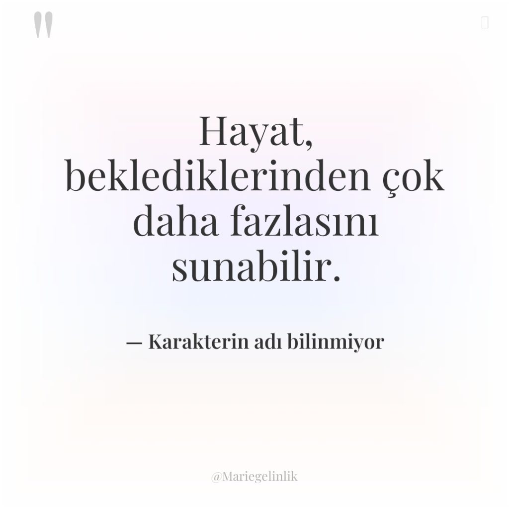 Hayat, beklediklerinden çok daha fazlasını sunabilir.