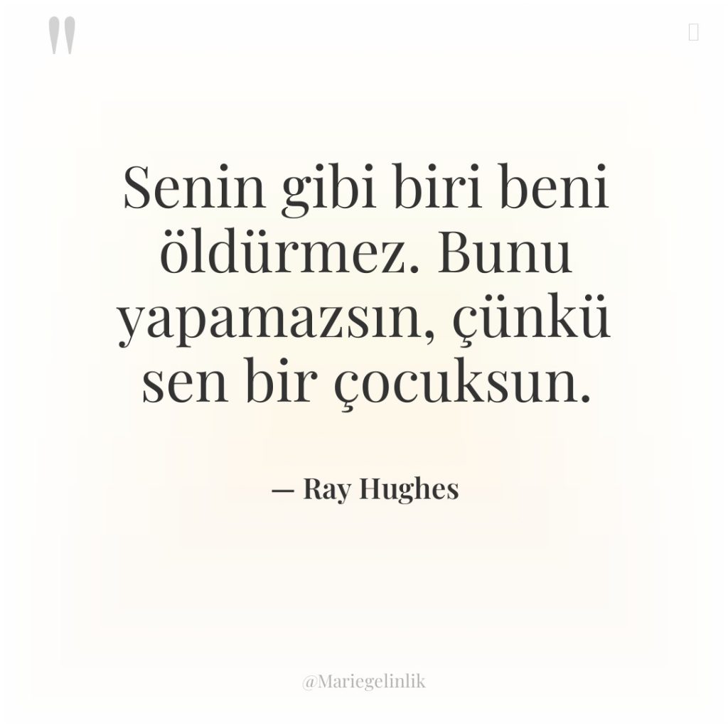 Senin gibi biri beni öldürmez. Bunu yapamazsın, çünkü sen bir…