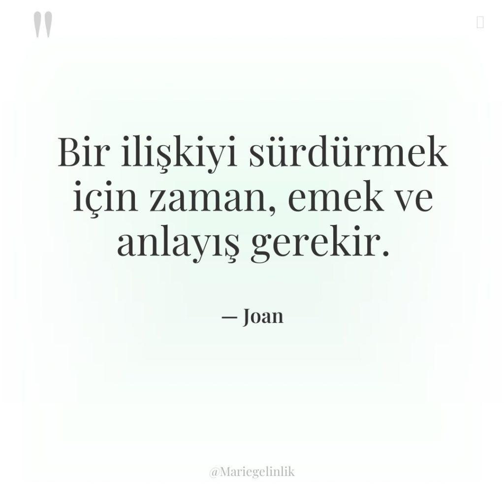 Bir ilişkiyi sürdürmek için zaman, emek ve anlayış gerekir.