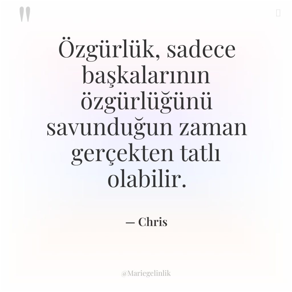 Özgürlük, sadece başkalarının özgürlüğünü savunduğun zaman gerçekten tatlı olabilir.