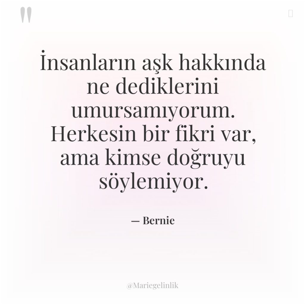 İnsanların aşk hakkında ne dediklerini umursamıyorum. Herkesin bir fikri var,…