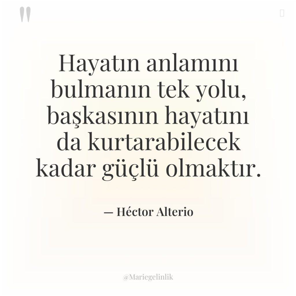 Hayatın anlamını bulmanın tek yolu, başkasının hayatını da kurtarabilecek kadar…