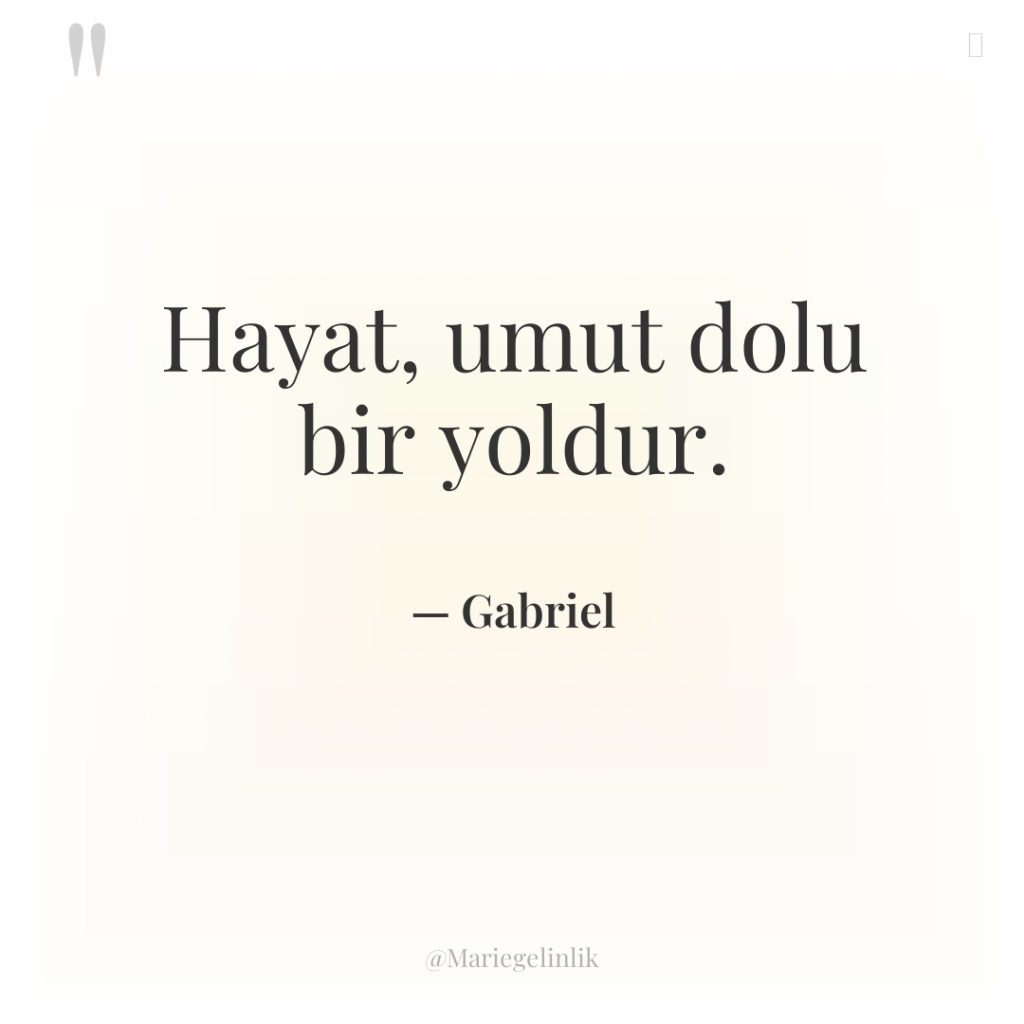 Hayat, umut dolu bir yoldur.