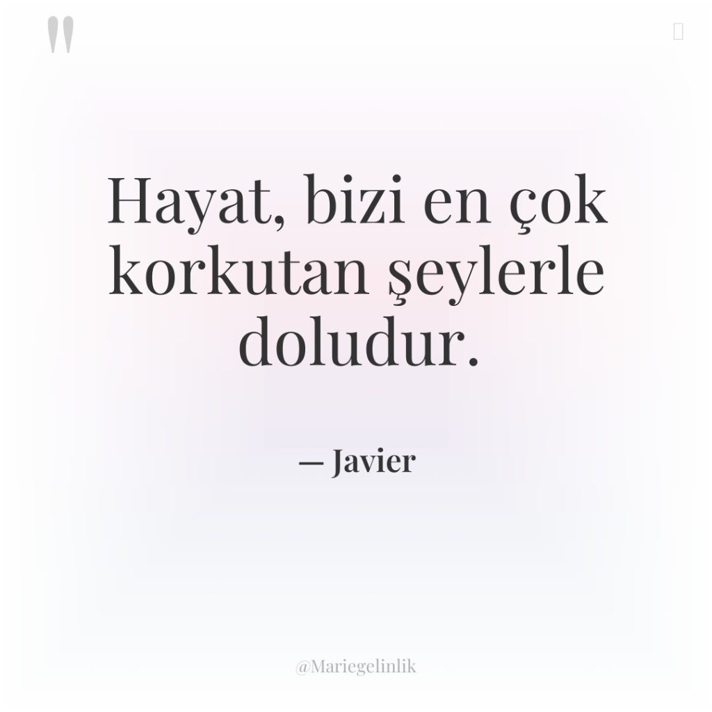 Hayat, bizi en çok korkutan şeylerle doludur.