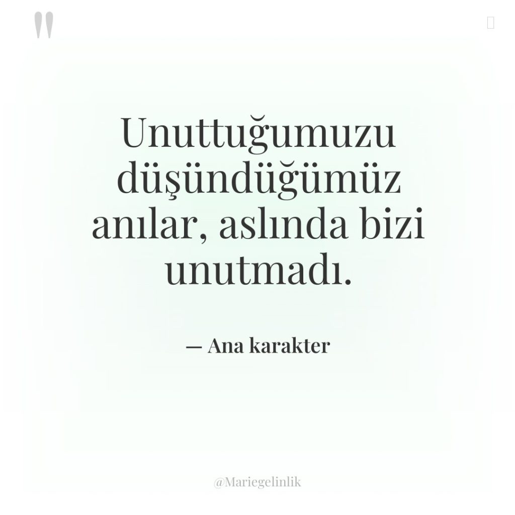 Unuttuğumuzu düşündüğümüz anılar, aslında bizi unutmadı.