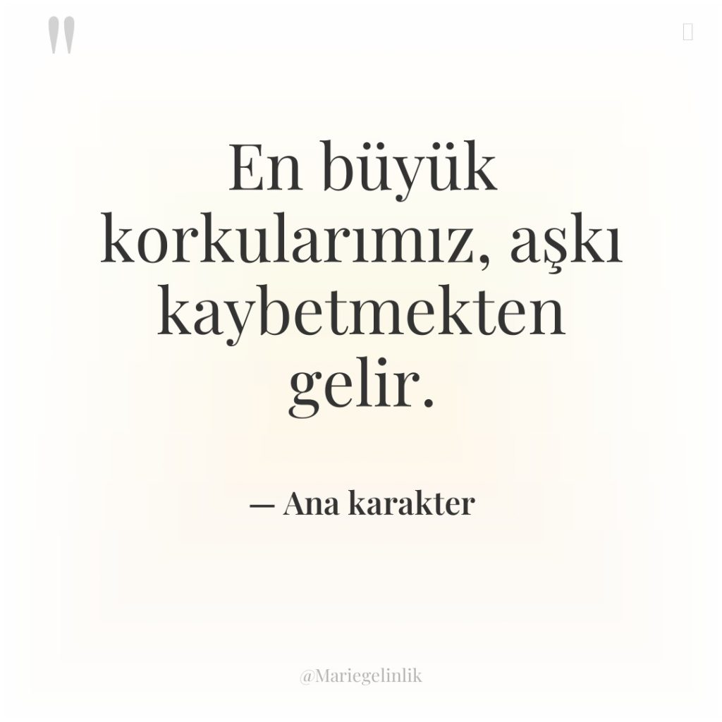 En büyük korkularımız, aşkı kaybetmekten gelir.