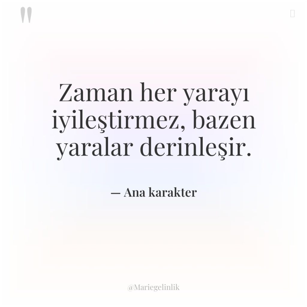 Zaman her yarayı iyileştirmez, bazen yaralar derinleşir.