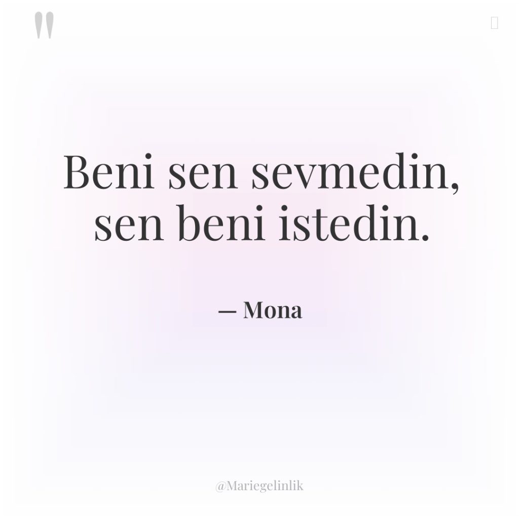 Beni sen sevmedin, sen beni istedin.