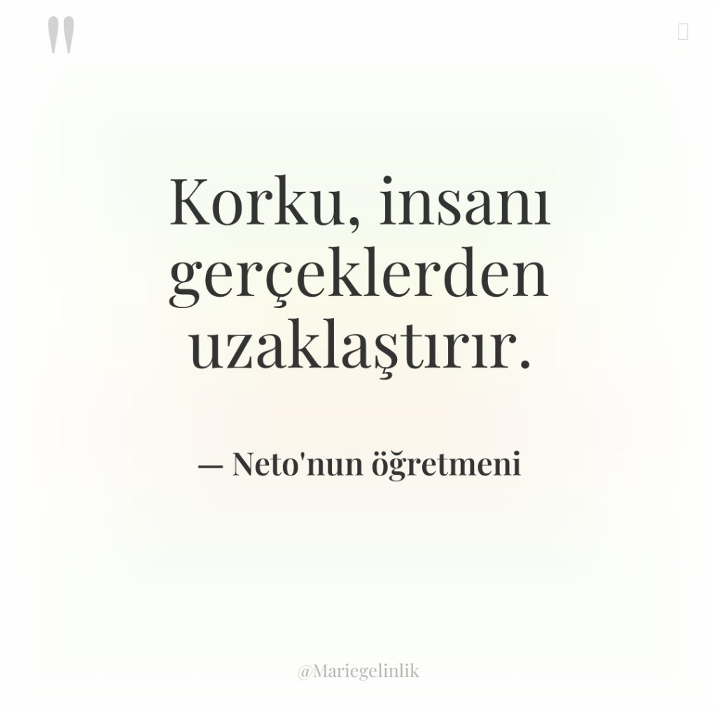 Korku, insanı gerçeklerden uzaklaştırır.