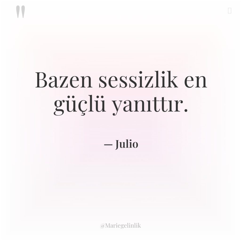 Bazen sessizlik en güçlü yanıttır.