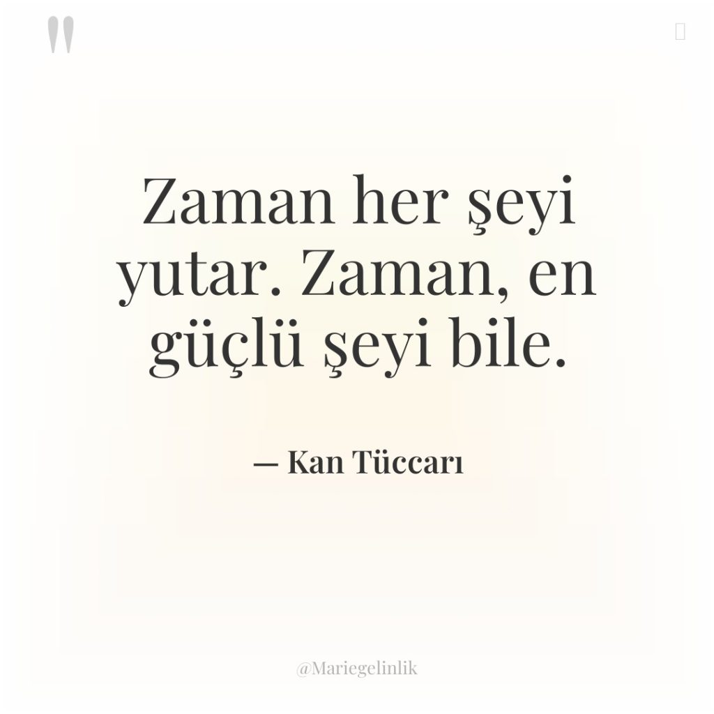Zaman her şeyi yutar. Zaman, en güçlü şeyi bile.