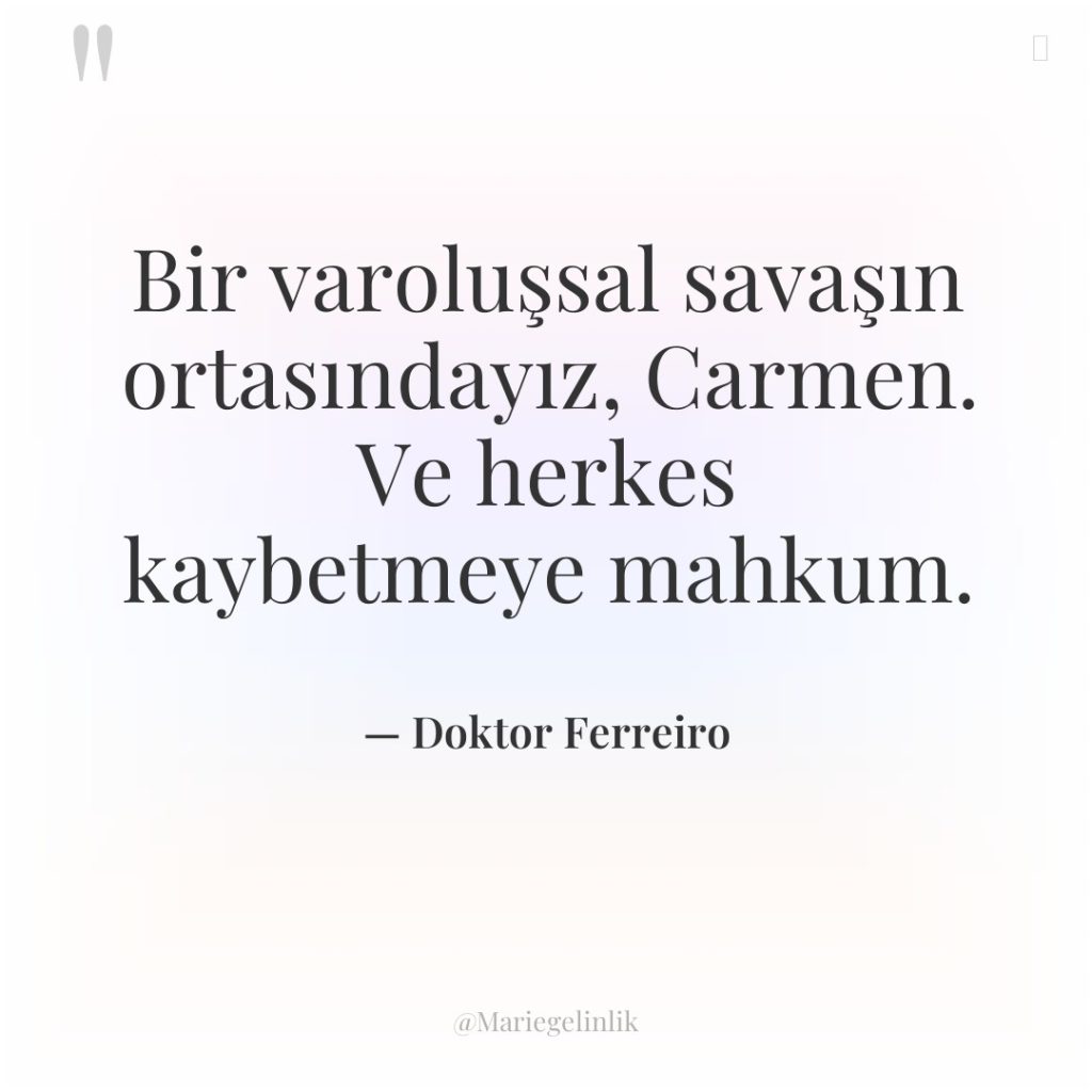 Bir varoluşsal savaşın ortasındayız, Carmen. Ve herkes kaybetmeye mahkum.