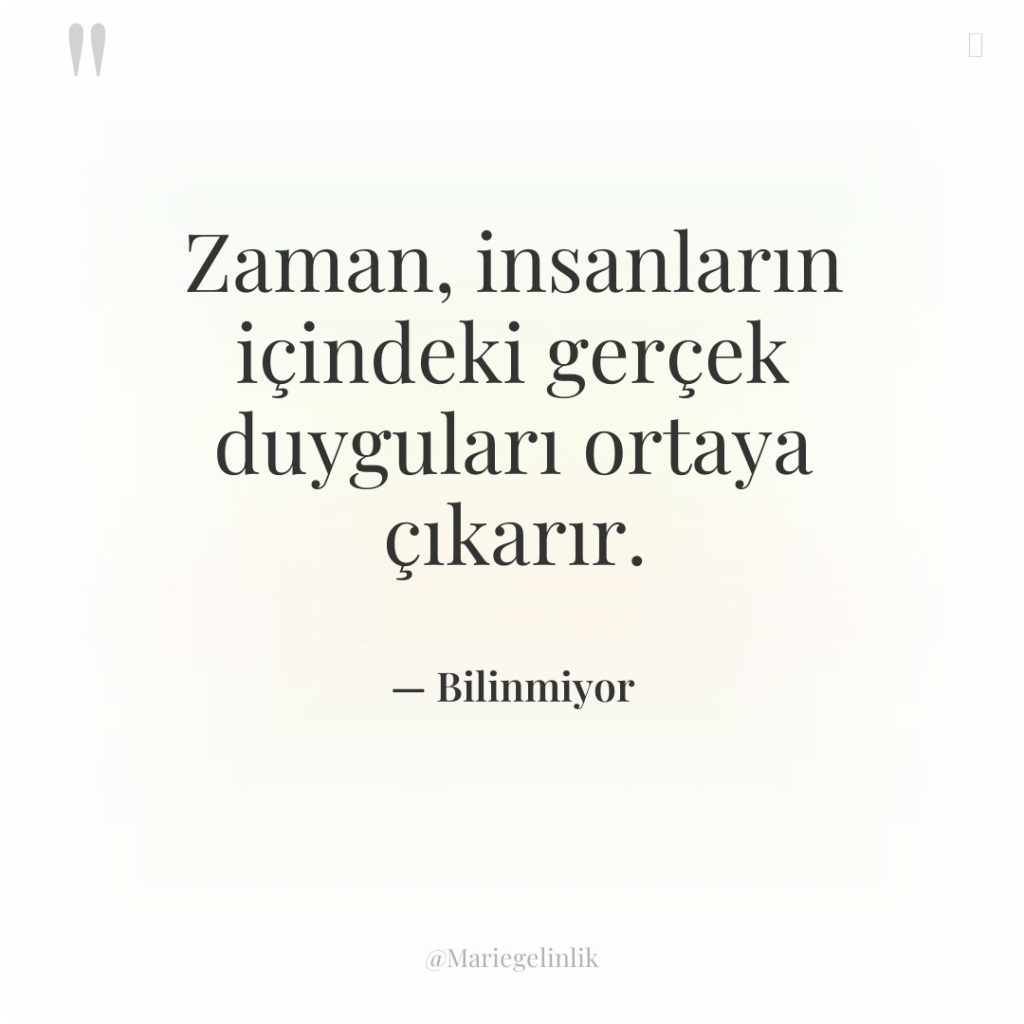 Zaman, insanların içindeki gerçek duyguları ortaya çıkarır.