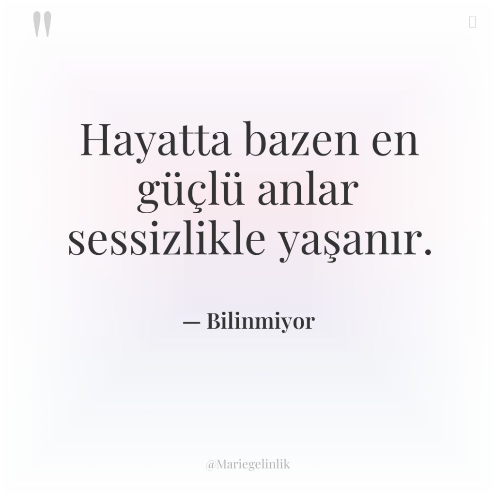 Hayatta bazen en güçlü anlar sessizlikle yaşanır.