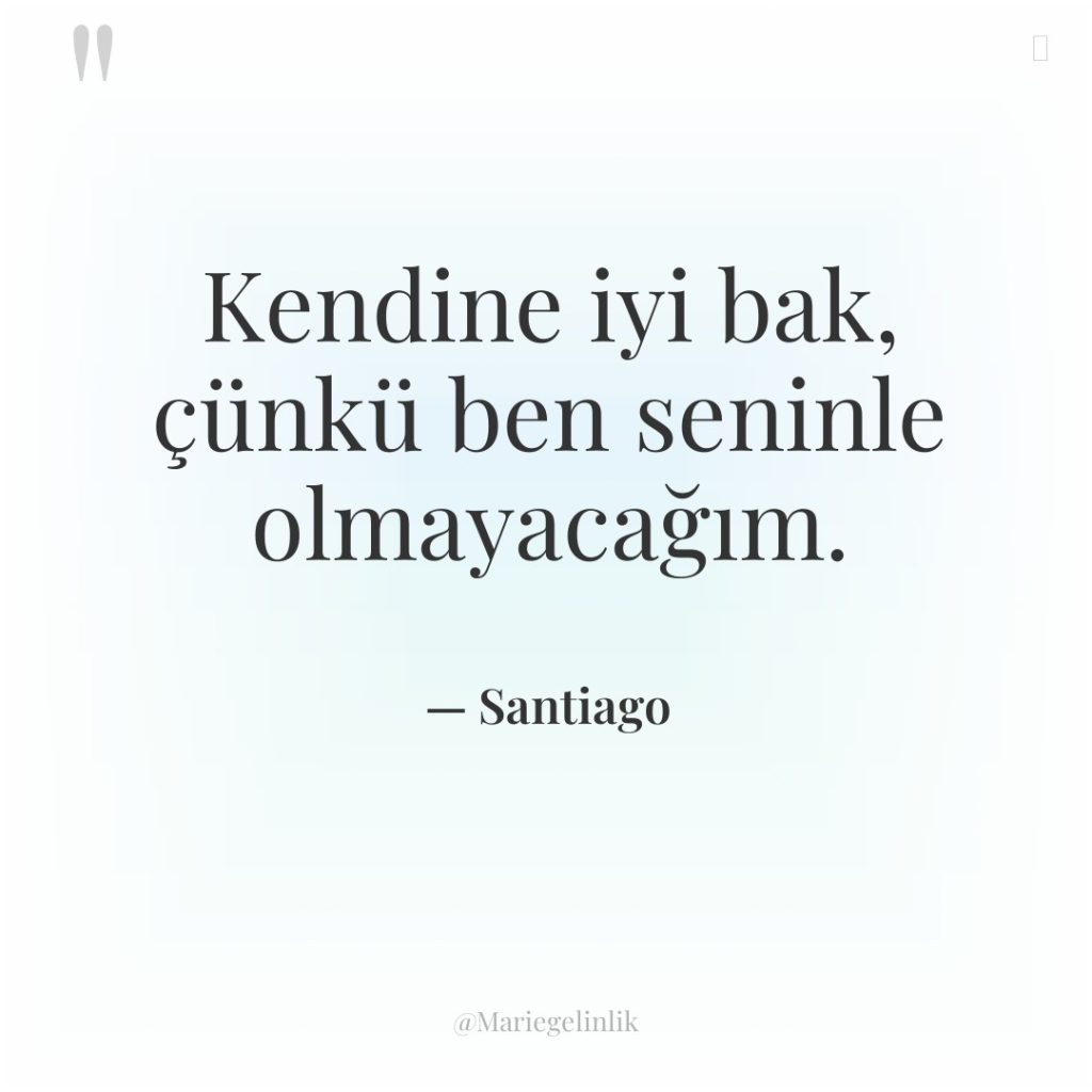 Kendine iyi bak, çünkü ben seninle olmayacağım.