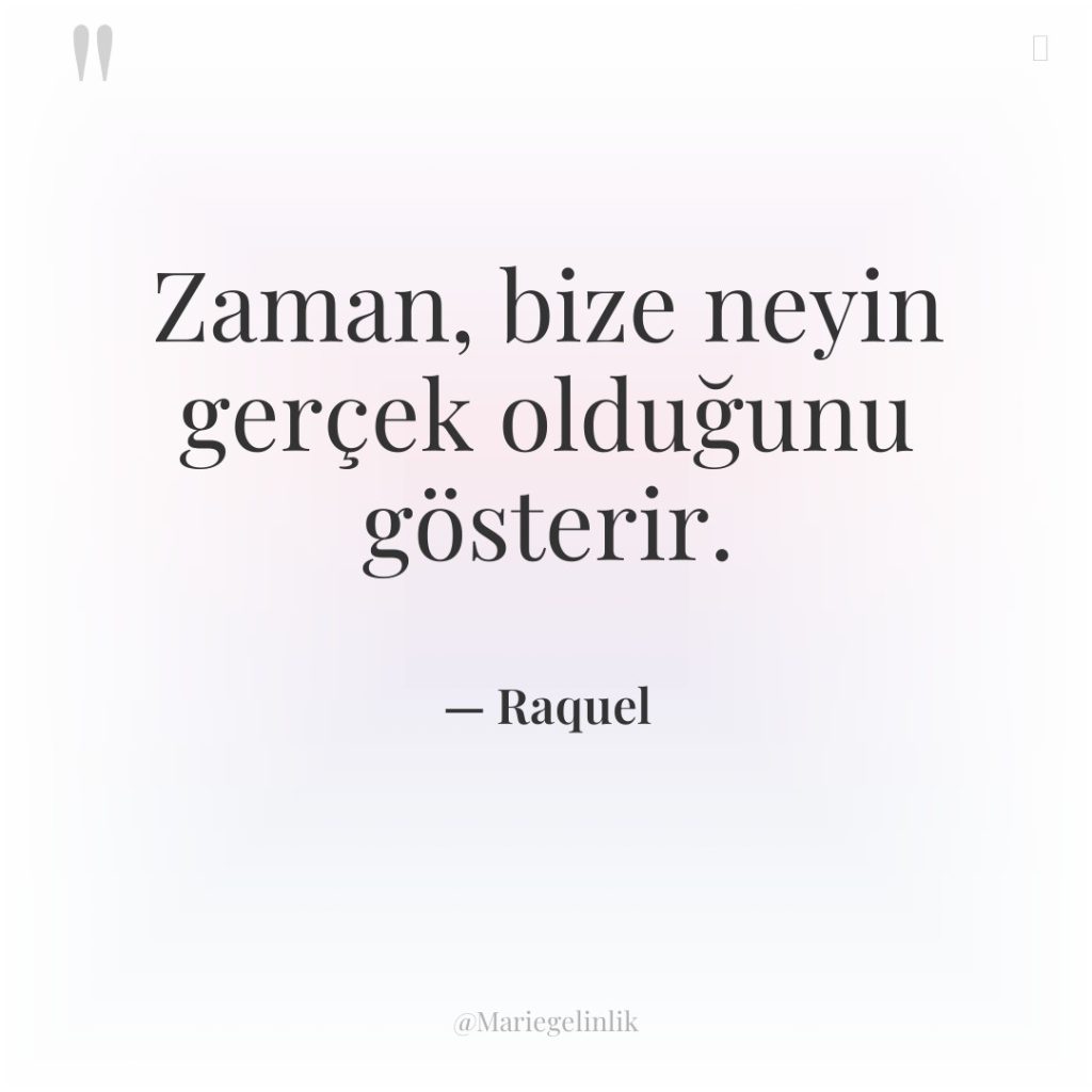 Zaman, bize neyin gerçek olduğunu gösterir.