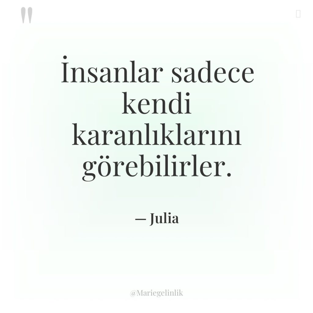 İnsanlar sadece kendi karanlıklarını görebilirler.