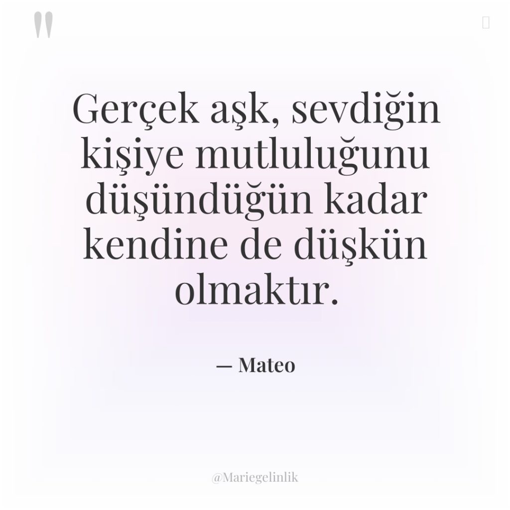 Gerçek aşk, sevdiğin kişiye mutluluğunu düşündüğün kadar kendine de düşkün…