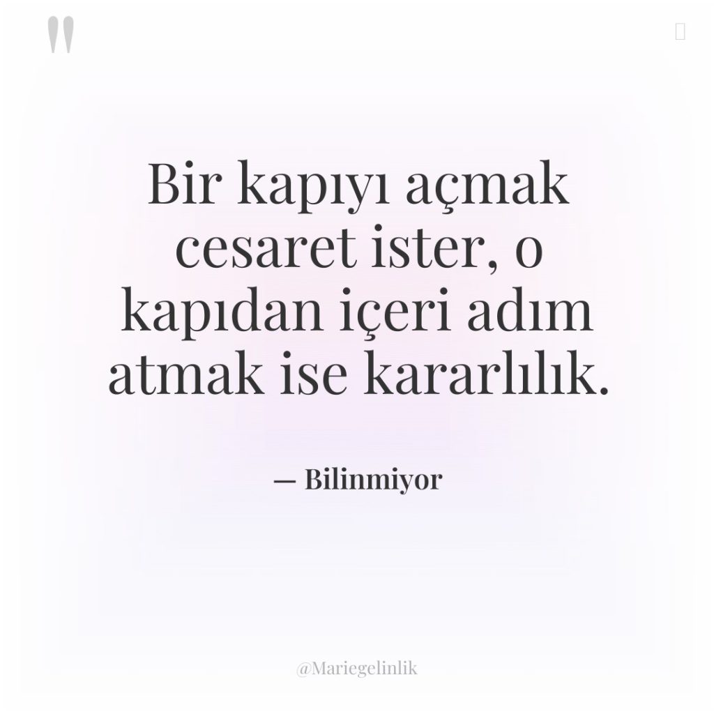 Bir kapıyı açmak cesaret ister, o kapıdan içeri adım atmak…